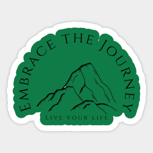 Embrace the Journey, live your life Sticker